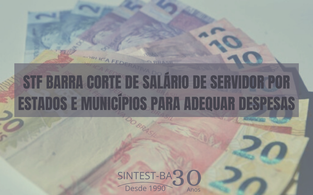 STF barra corte de salário de servidor por estados e municípios para adequar despesas