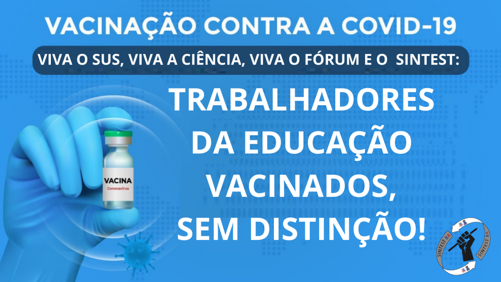 Viva o SUS, Viva a Ciência, Viva o Fórum e o  Sintest: Trabalhadores da Educação vacinados, sem distinção!