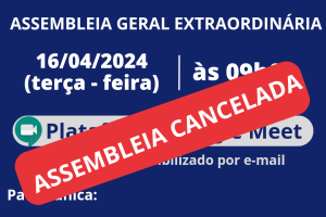 Assembleia geral extraordinária do dia 16/04 é cancelada 