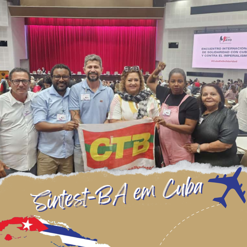 Sintest-BA participa do Encontro de Solidariedade Internacional e de curso de formação em Cuba; saiba como foi