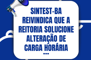 Sintest-BA reivindica que a Reitoria solucione alteração de carga horária