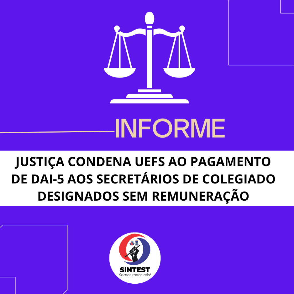 JUSTIÇA CONDENA UEFS AO PAGAMENTO DE DAI-5 AOS SECRETÁRIOS DE COLEGIADO DESIGNADOS SEM REMUNERAÇÃO